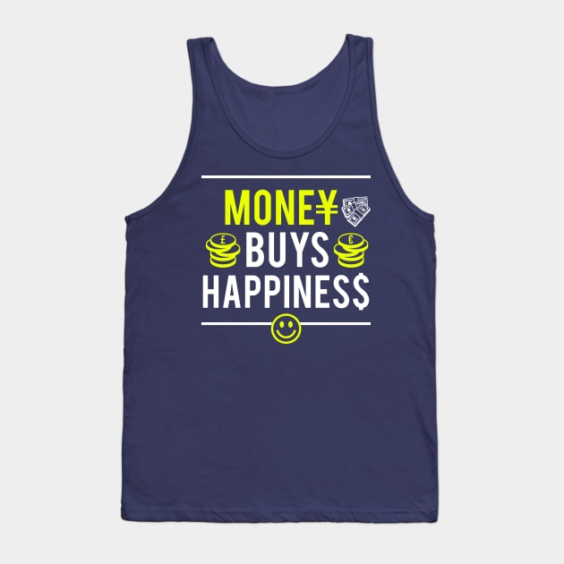 Money Buys Happiness - Satire Gift for Capitalist Tank Top by ThePowerElite